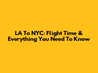 LA To NYC: Flight Time & Everything You Need To Know