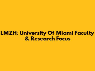 LMZH: University Of Miami Faculty & Research Focus
