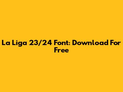 La Liga 23/24 Font: Download For Free