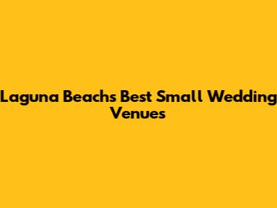 Laguna Beach's Best Small Wedding Venues