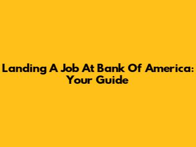 Landing A Job At Bank Of America: Your Guide