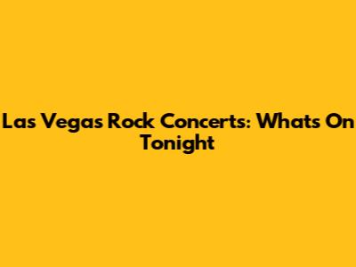 Las Vegas Rock Concerts: What's On Tonight