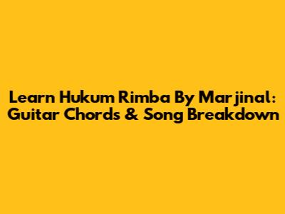Learn 'Hukum Rimba' By Marjinal: Guitar Chords & Song Breakdown