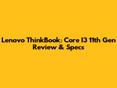 Lenovo ThinkBook: Core I3 11th Gen Review & Specs