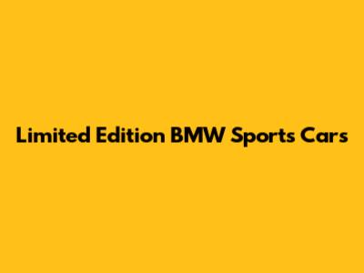 Limited Edition BMW Sports Cars