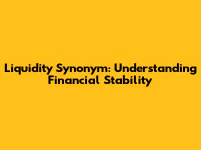 Liquidity Synonym: Understanding Financial Stability