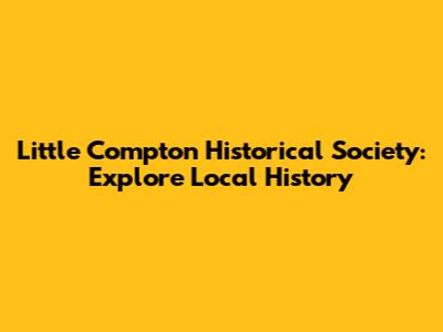 Little Compton Historical Society: Explore Local History