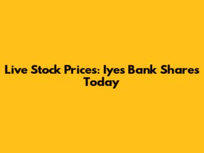 Live Stock Prices: Iyes Bank Shares Today