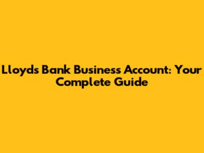 Lloyds Bank Business Account: Your Complete Guide