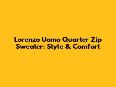 Lorenzo Uomo Quarter Zip Sweater: Style & Comfort