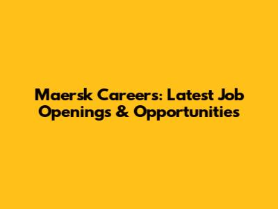 Maersk Careers: Latest Job Openings & Opportunities
