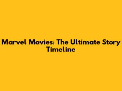 Marvel Movies: The Ultimate Story Timeline