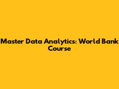 Master Data Analytics: World Bank Course