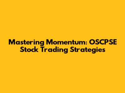 Mastering Momentum: OSCPSE Stock Trading Strategies