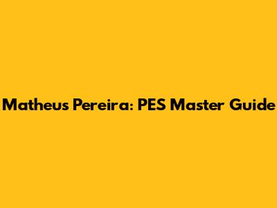Matheus Pereira: PES Master Guide