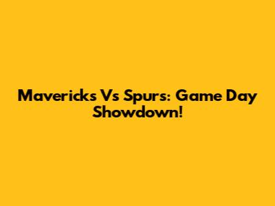 Mavericks Vs Spurs: Game Day Showdown!