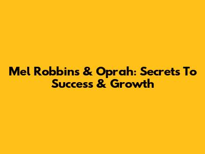 Mel Robbins & Oprah: Secrets To Success & Growth