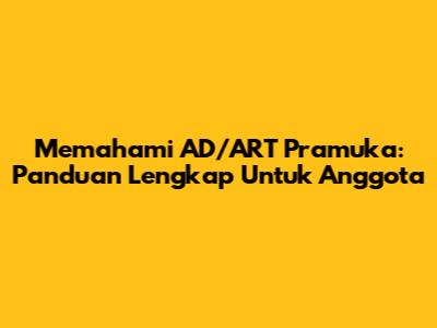 Memahami AD/ART Pramuka: Panduan Lengkap Untuk Anggota