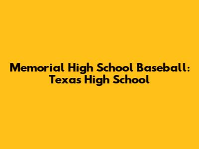 Memorial High School Baseball: Texas High School