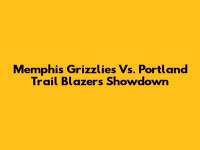Memphis Grizzlies Vs. Portland Trail Blazers Showdown