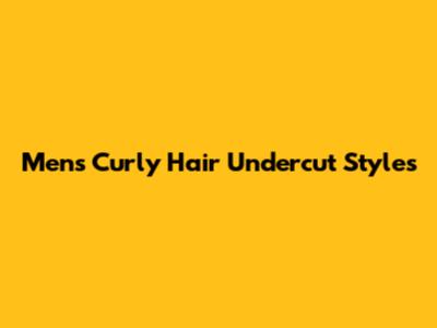 Men's Curly Hair Undercut Styles
