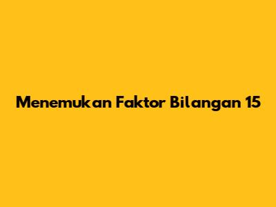 Menemukan Faktor Bilangan 15