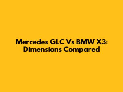 Mercedes GLC Vs BMW X3: Dimensions Compared