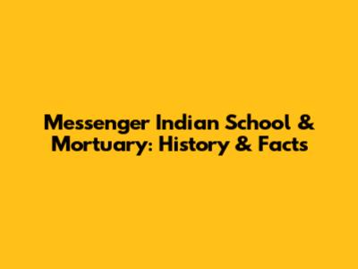 Messenger Indian School & Mortuary: History & Facts