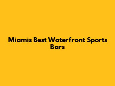 Miami's Best Waterfront Sports Bars