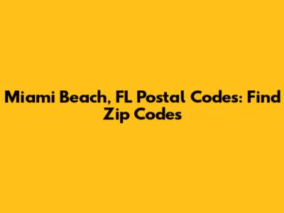 Miami Beach, FL Postal Codes: Find Zip Codes