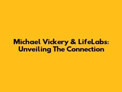 Michael Vickery & LifeLabs: Unveiling The Connection