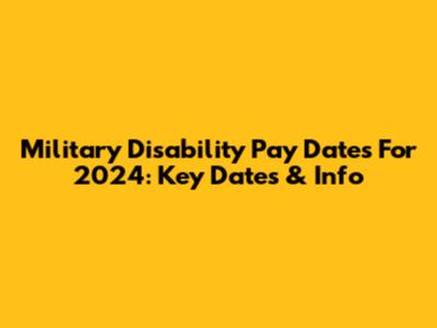 Military Disability Pay Dates For 2024: Key Dates & Info