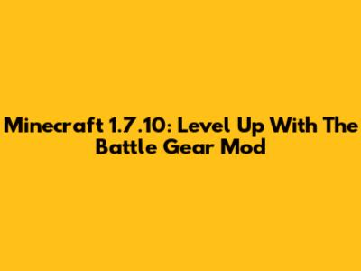 Minecraft 1.7.10: Level Up With The Battle Gear Mod
