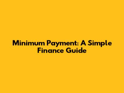 Minimum Payment: A Simple Finance Guide
