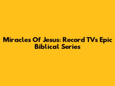 Miracles Of Jesus: Record TV's Epic Biblical Series