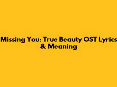 Missing You: True Beauty OST Lyrics & Meaning