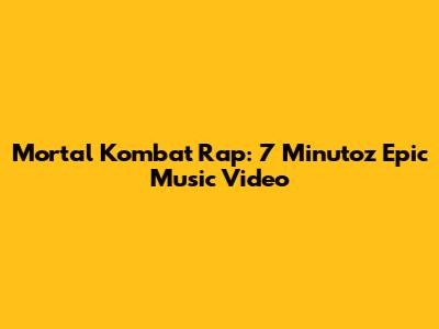 Mortal Kombat Rap: 7 Minutoz Epic Music Video