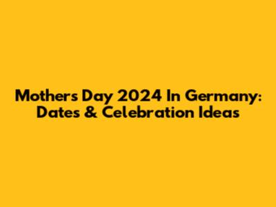 Mother's Day 2024 In Germany: Dates & Celebration Ideas