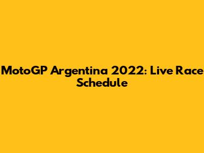 MotoGP Argentina 2022: Live Race Schedule