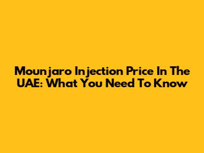 Mounjaro Injection Price In The UAE: What You Need To Know