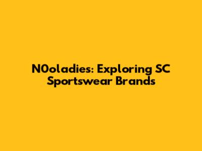 N0oladies: Exploring SC Sportswear Brands