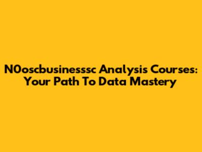 N0oscbusinesssc Analysis Courses: Your Path To Data Mastery