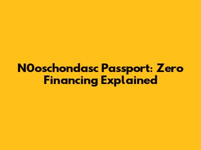 N0oschondasc Passport: Zero Financing Explained