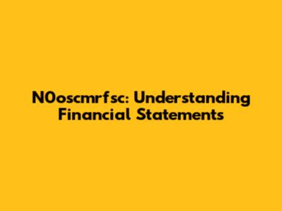 N0oscmrfsc: Understanding Financial Statements