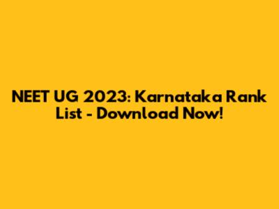 NEET UG 2023: Karnataka Rank List - Download Now!