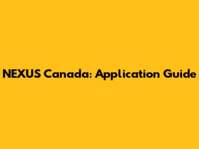 NEXUS Canada: Application Guide
