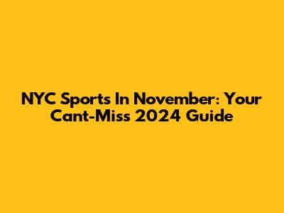 NYC Sports In November: Your Can't-Miss 2024 Guide