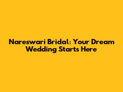 Nareswari Bridal: Your Dream Wedding Starts Here