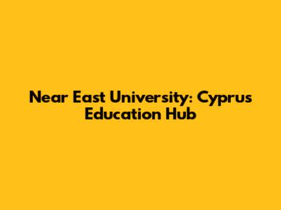 Near East University: Cyprus Education Hub