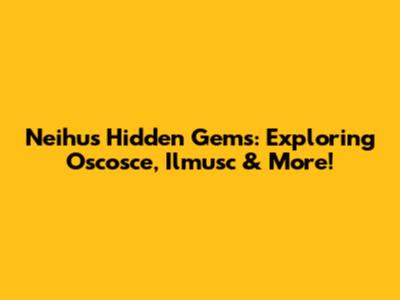 Neihu's Hidden Gems: Exploring Oscosce, Ilmusc & More!